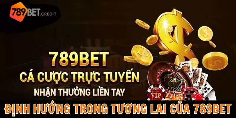 Định hướng trong tương lai của nhà cái 789bet