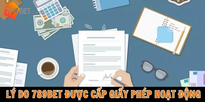 Lý do 789Bet được cấp giấy phép hoạt động bởi tổ chức uy tín