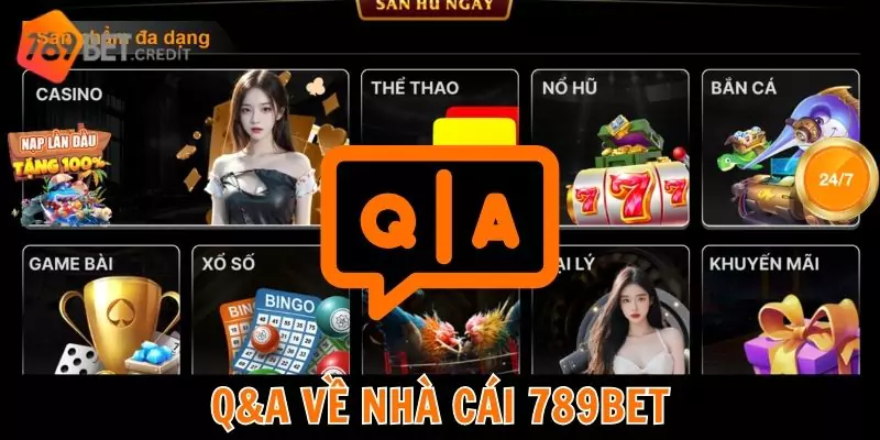 Q&A thường gặp liên quan đến nhà cái uy tín 789bet