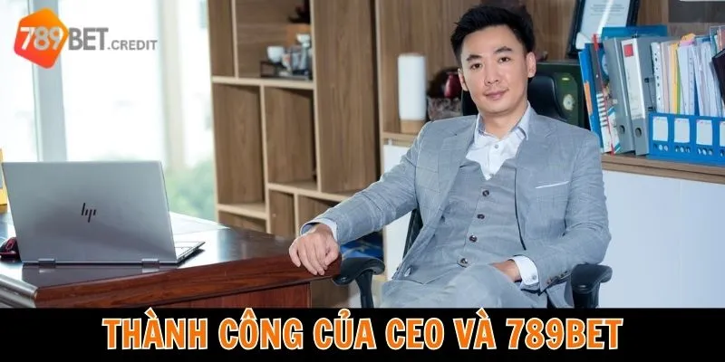 Thành công của 789bet và CEO Nguyễn Thế Quân